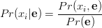  $$ Pr(x_i\vert \mathbf e) = \frac {Pr(x_i,\mathbf e)} {Pr(\mathbf e)} $$ 