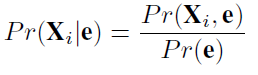  $$ Pr(X_i\vert \mathbf e) = \frac {Pr(X_i,\mathbf e)} {Pr(\mathbf e)} $$ 